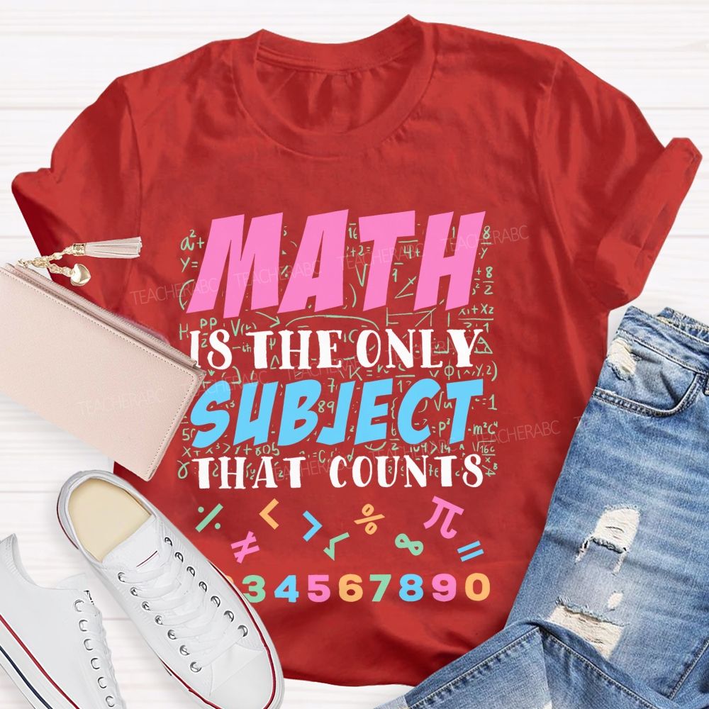 Math Is The Only Subject That Counts Colorful Graphics Teacher T-shirt