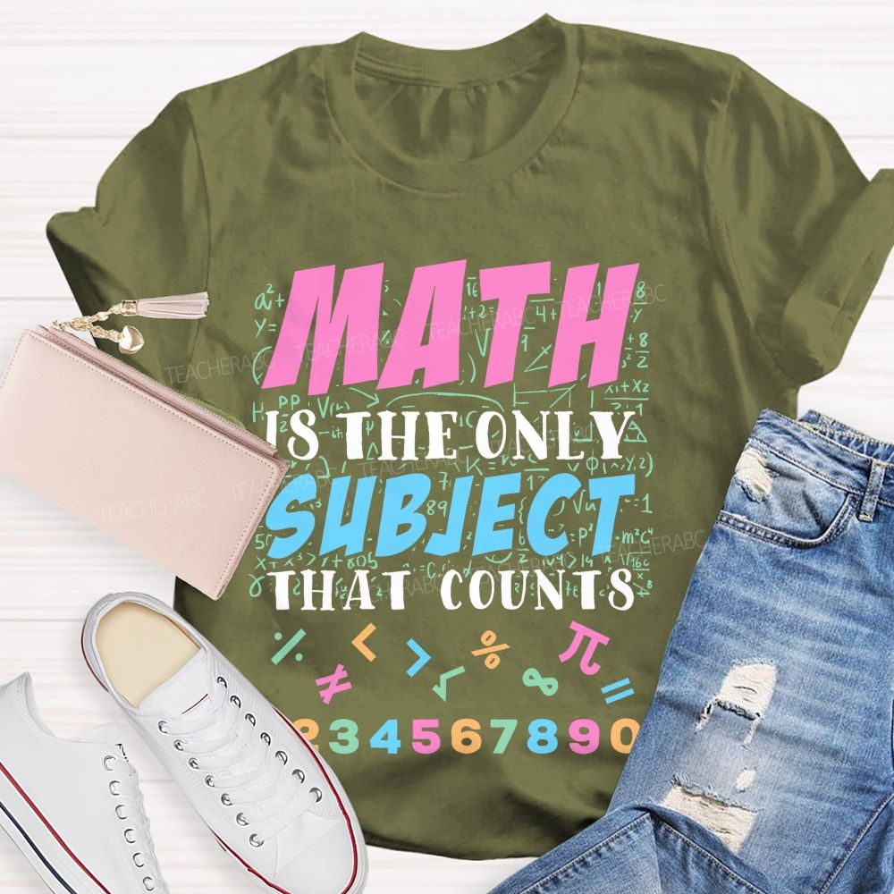 Math Is The Only Subject That Counts Colorful Graphics Teacher T-shirt