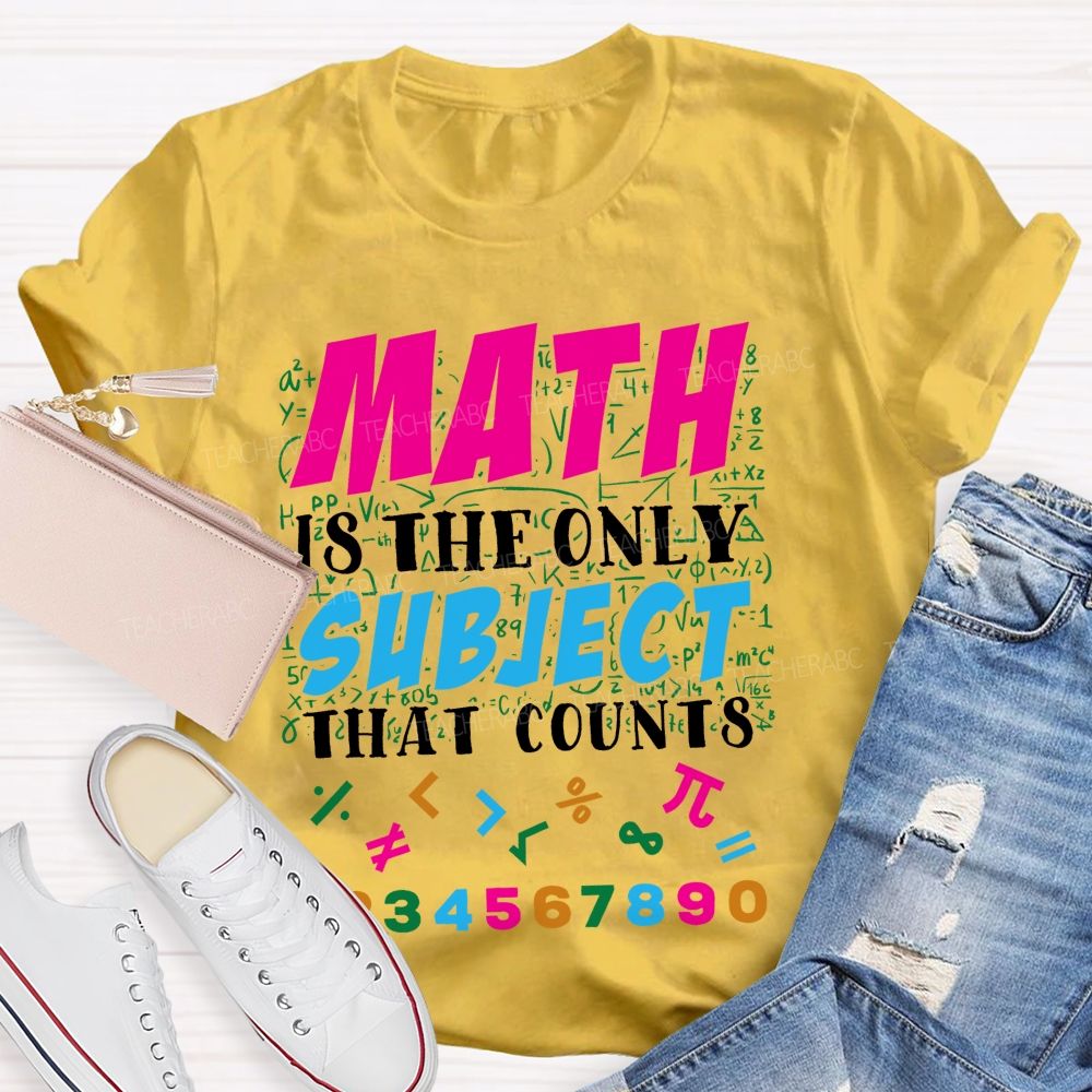 Math Is The Only Subject That Counts Colorful Graphics Teacher T-shirt