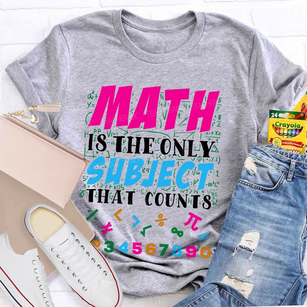Math Is The Only Subject That Counts Colorful Graphics Teacher T-shirt