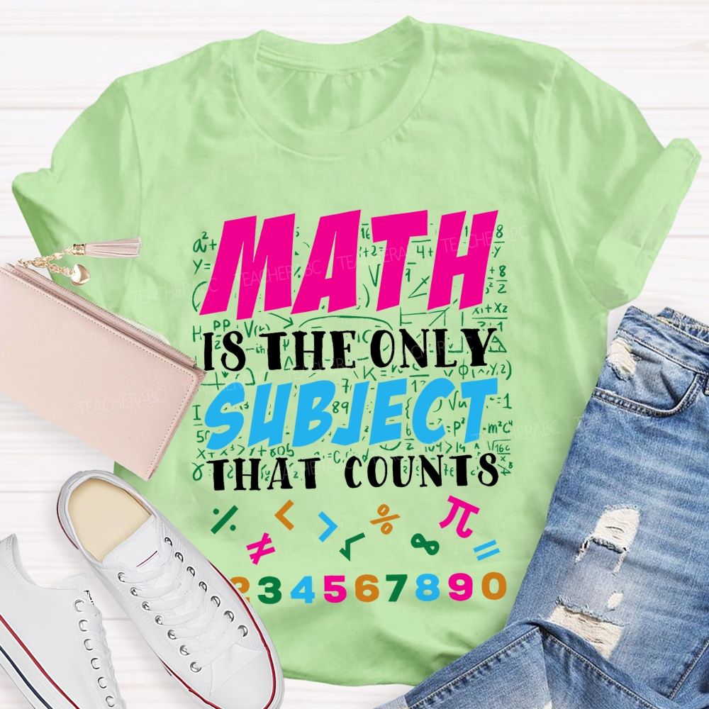 Math Is The Only Subject That Counts Colorful Graphics Teacher T-shirt