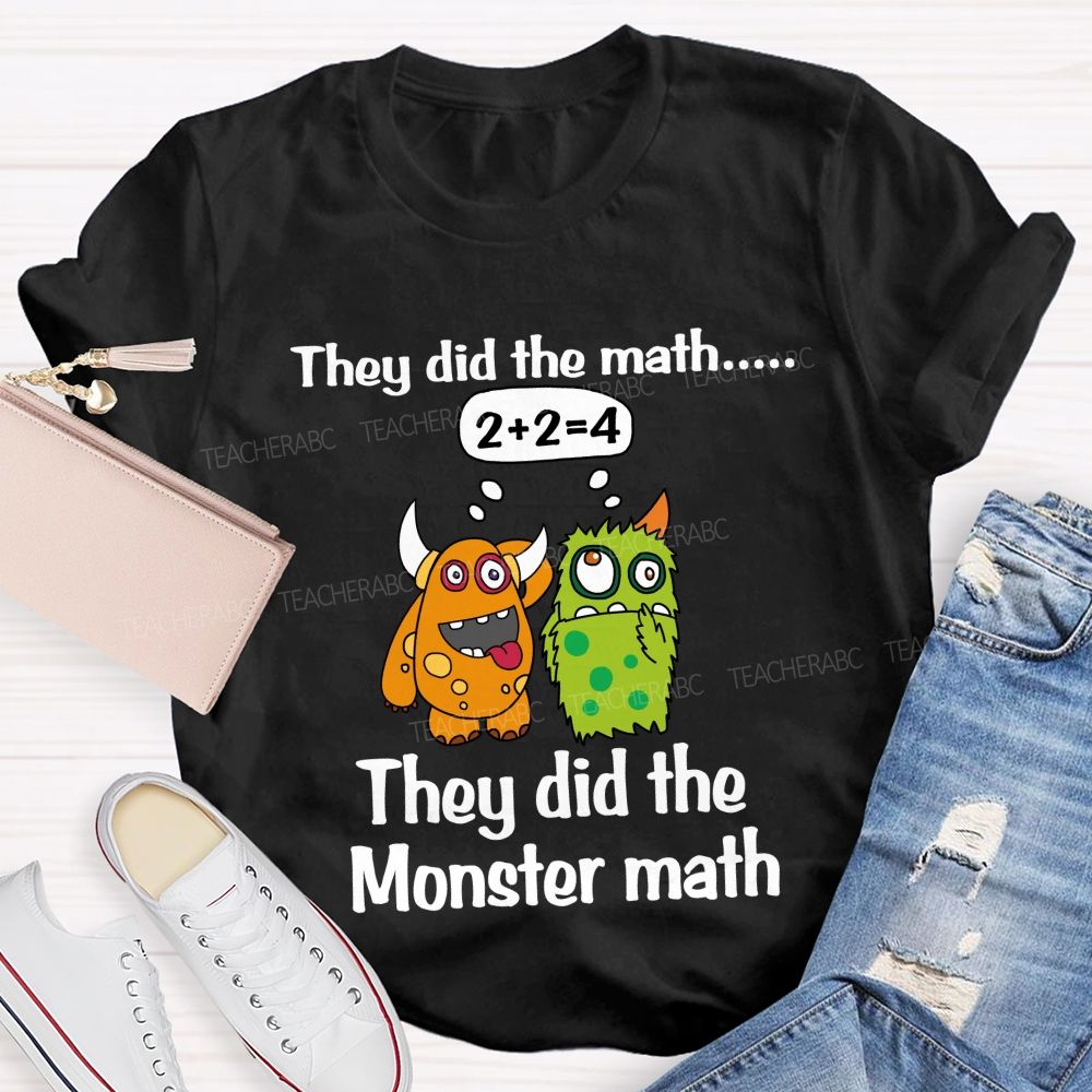 They Did The Math They Did The Monster Math Cute Monster Teacher T-shirt