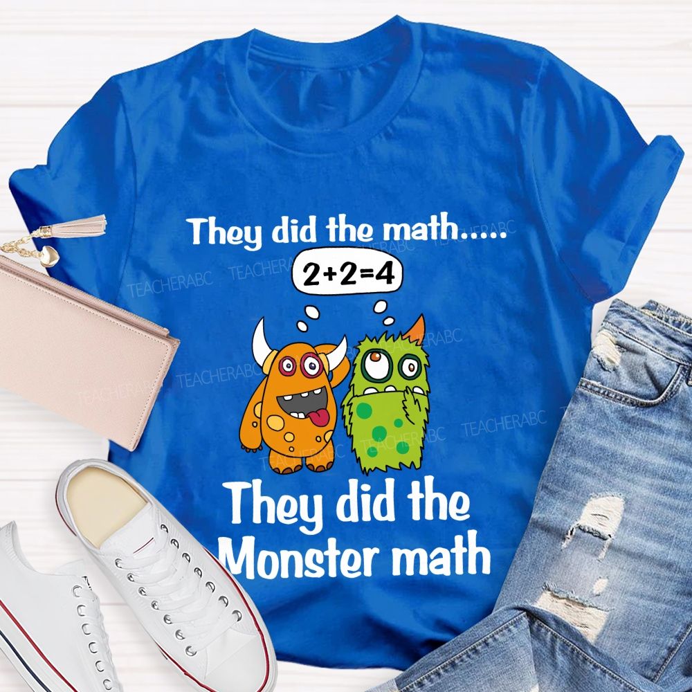 They Did The Math They Did The Monster Math Cute Monster Teacher T-shirt