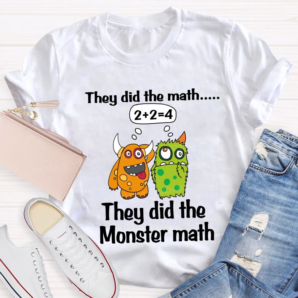 They Did The Math They Did The Monster Math Cute Monster Teacher T-shirt