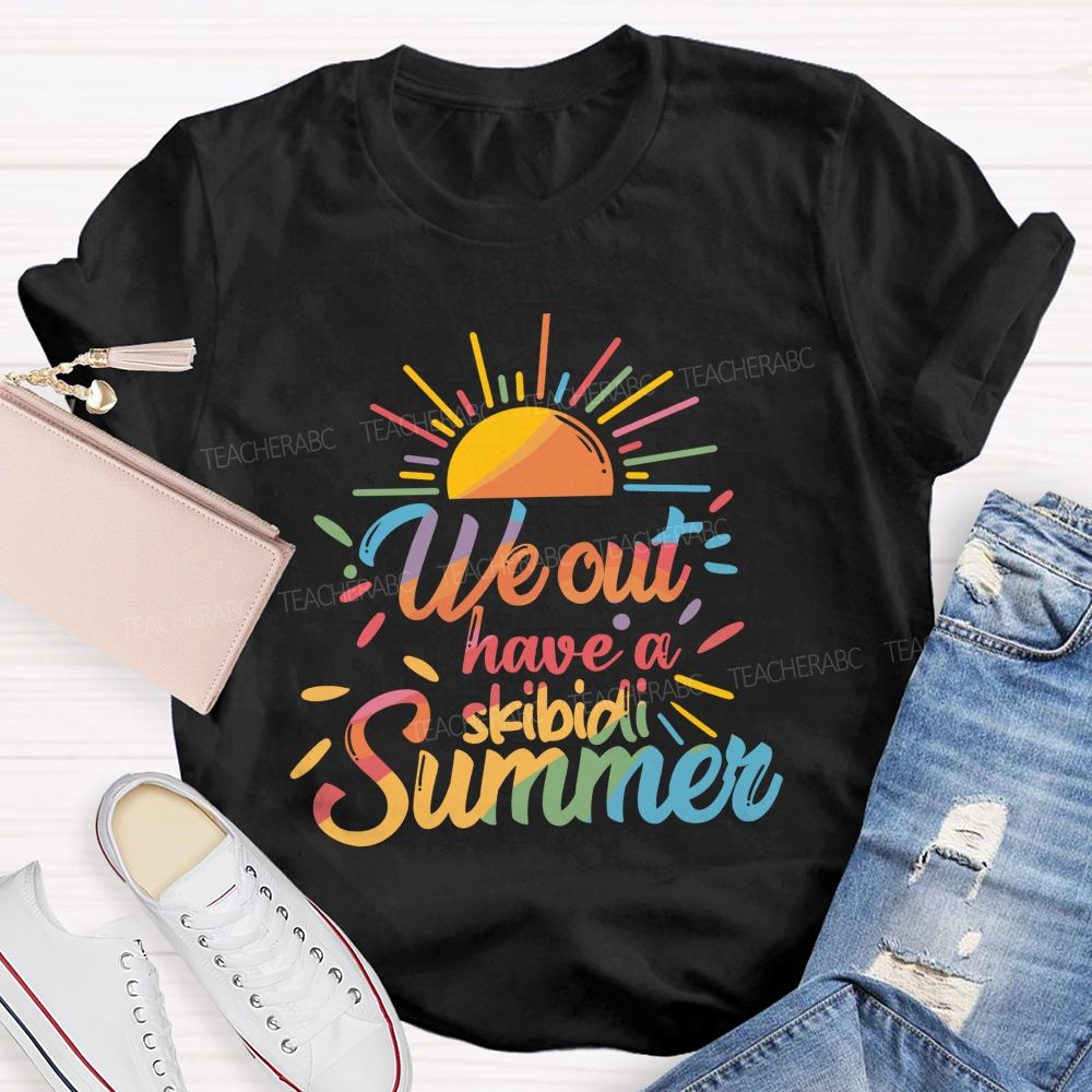We Out Have A Skibidi Summer Sunshine Teacher T-Shirt