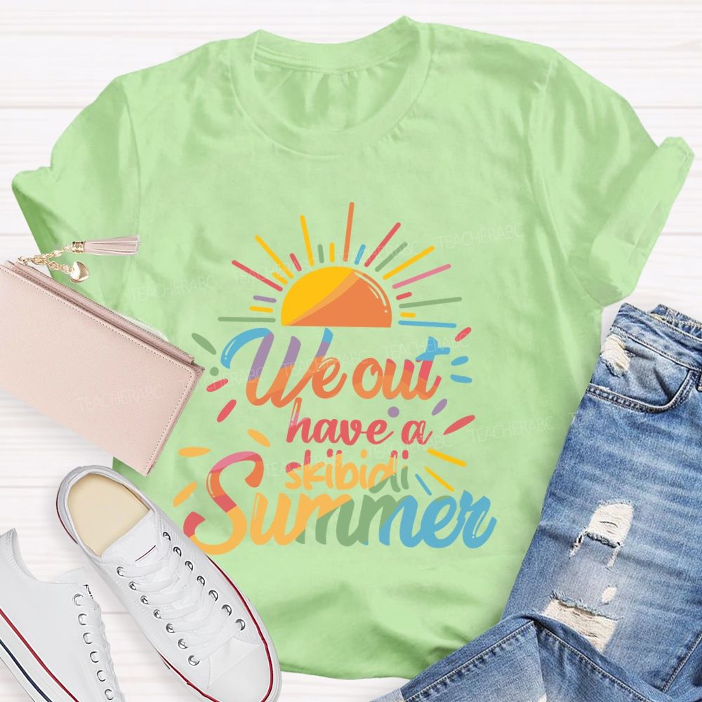 We Out Have A Skibidi Summer Sunshine Teacher T-Shirt