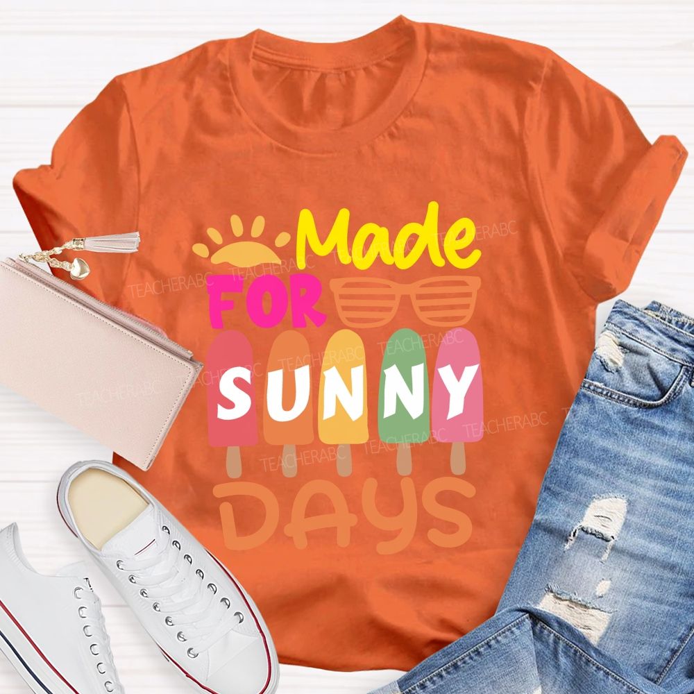 Made For Sunny Day Ice Cream Teacher T-Shirt