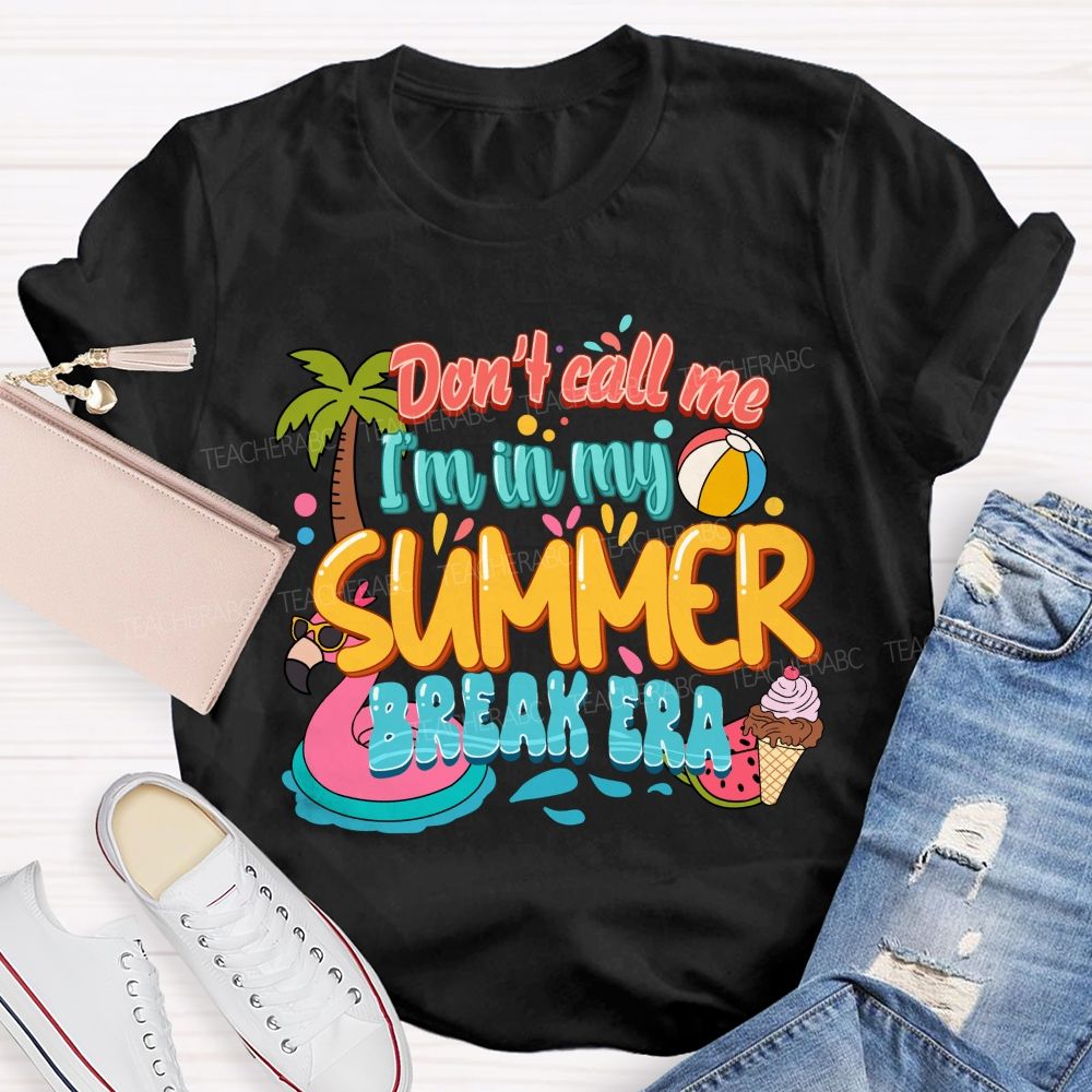 Don't Call Me I'M In My Summer Break Era Teacher T-Shirt