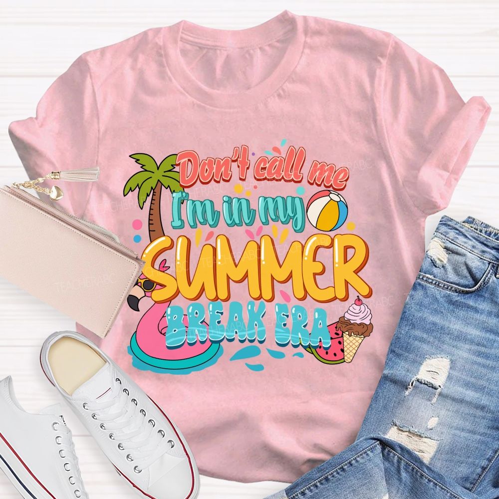 Don't Call Me I'M In My Summer Break Era Teacher T-Shirt