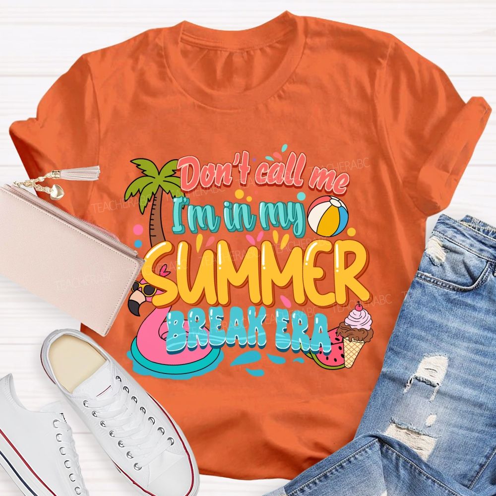 Don't Call Me I'M In My Summer Break Era Teacher T-Shirt