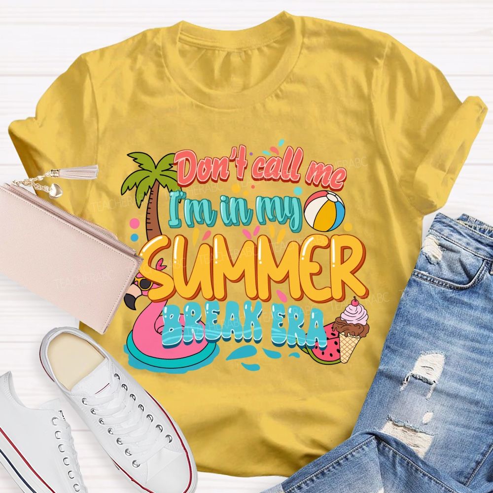 Don't Call Me I'M In My Summer Break Era Teacher T-Shirt