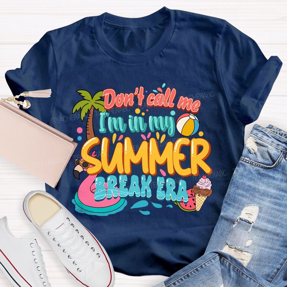Don't Call Me I'M In My Summer Break Era Teacher T-Shirt