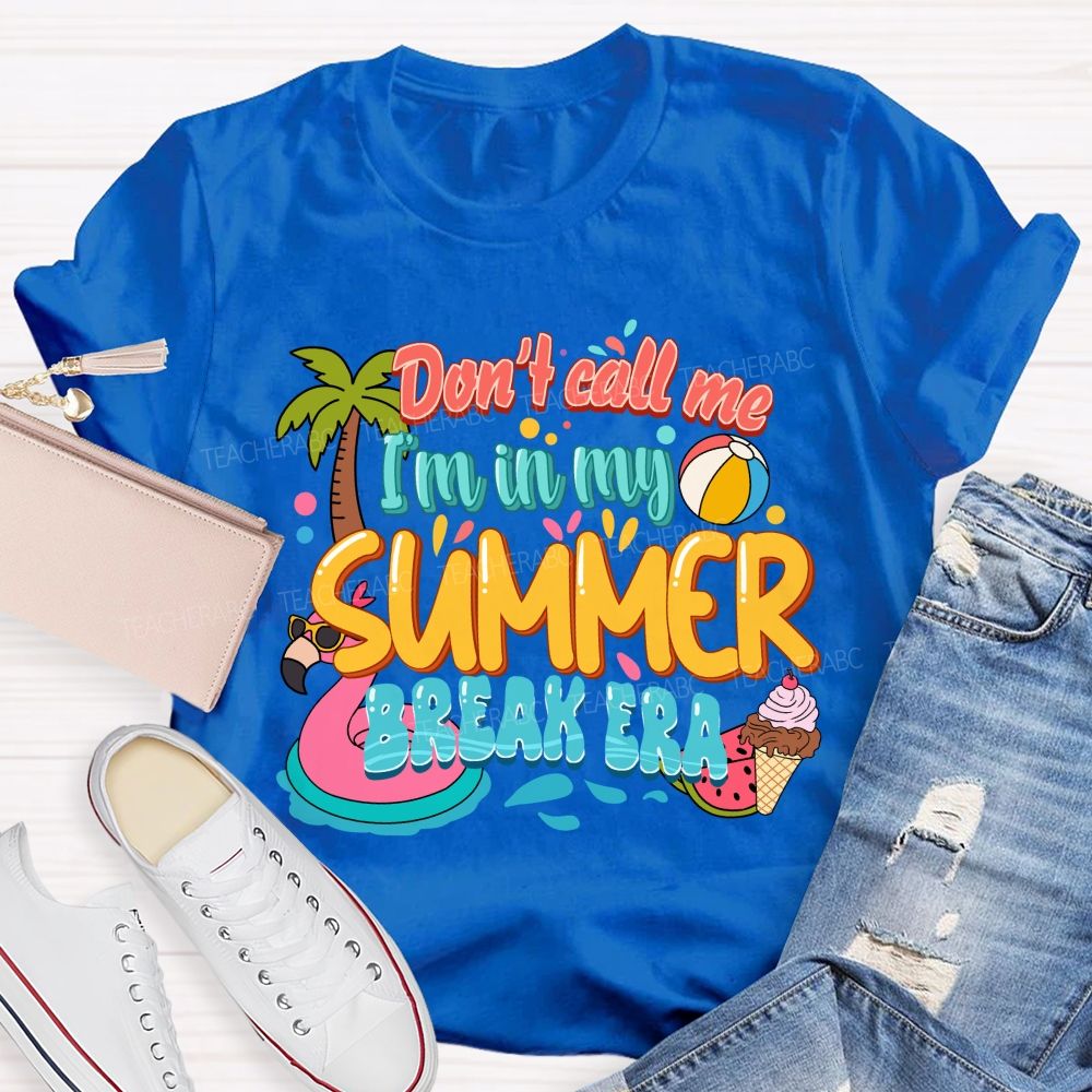 Don't Call Me I'M In My Summer Break Era Teacher T-Shirt
