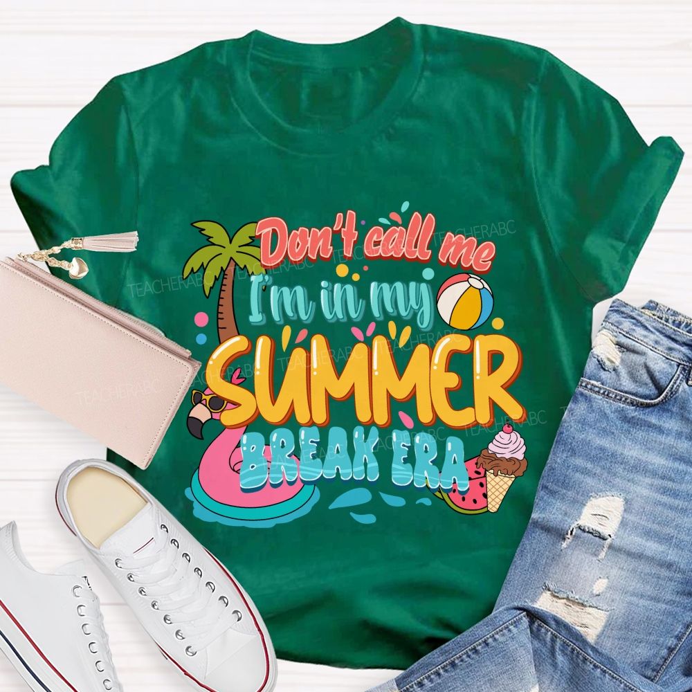 Don't Call Me I'M In My Summer Break Era Teacher T-Shirt