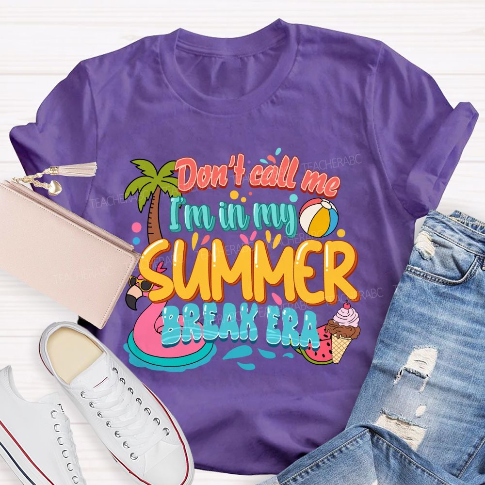 Don't Call Me I'M In My Summer Break Era Teacher T-Shirt