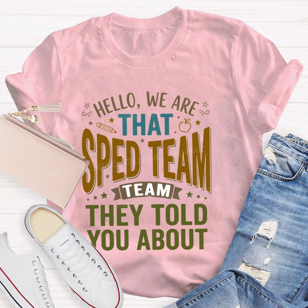 Hello We Are That Sped Team They Told You About Pattern Teacher T-shirt