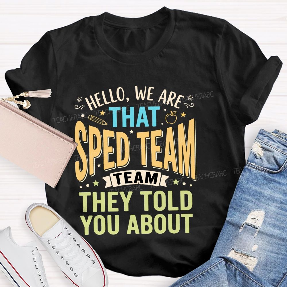 Hello We Are That Sped Team They Told You About Pattern Teacher T-shirt