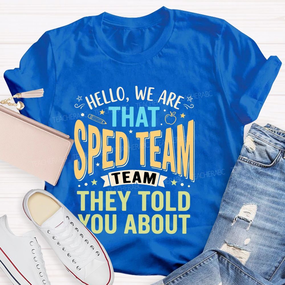 Hello We Are That Sped Team They Told You About Pattern Teacher T-shirt