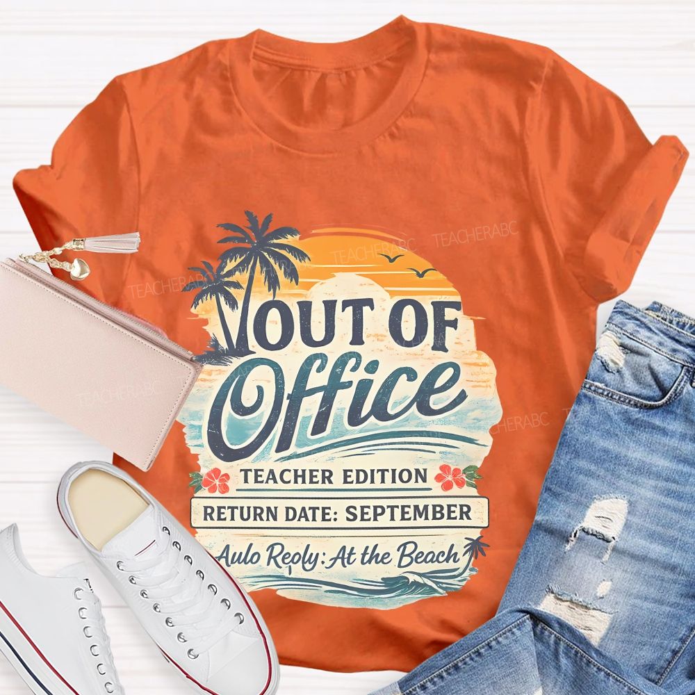 Out Of Office Teacher Edition Teacher T-shirt