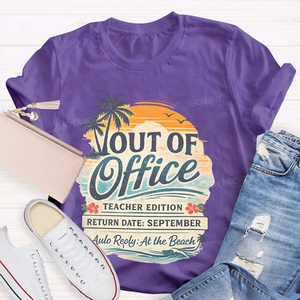 Out Of Office Teacher Edition Teacher T-shirt