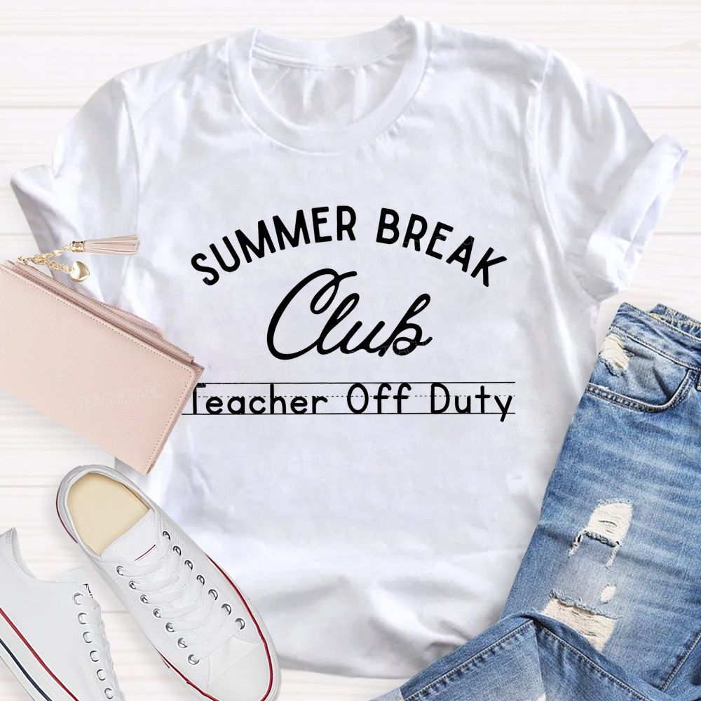 Summer Break Club Teacher Off Duty Letters Teacher T-shirt