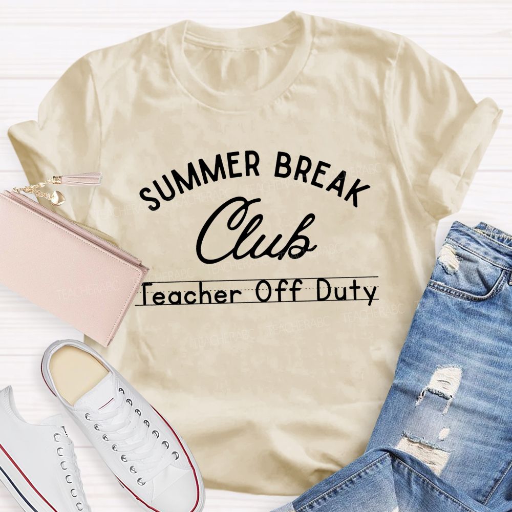 Summer Break Club Teacher Off Duty Letters Teacher T-shirt
