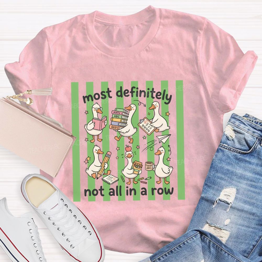 Most Definitely Not All In A Row Teacher T-shirt