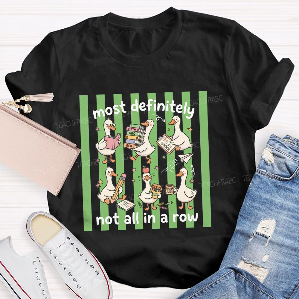 Most Definitely Not All In A Row Teacher T-shirt