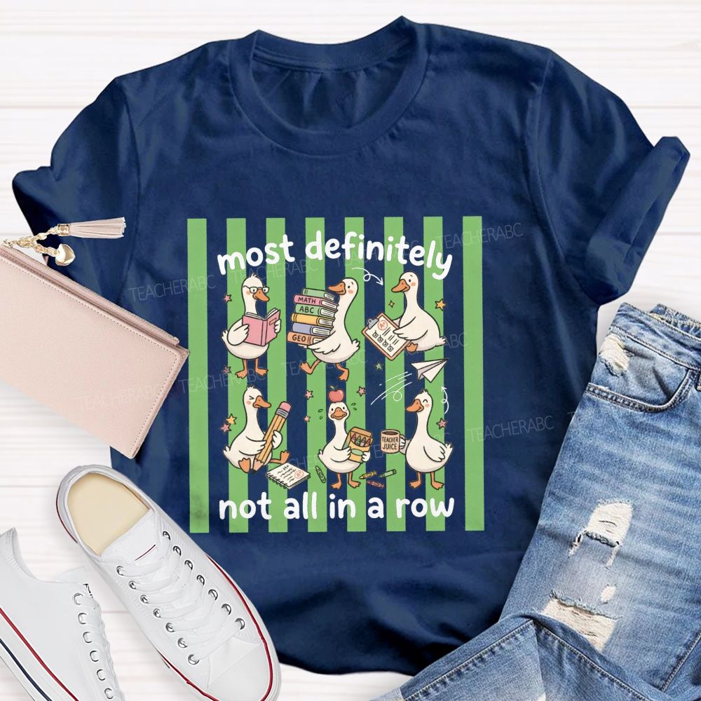 Most Definitely Not All In A Row Teacher T-shirt