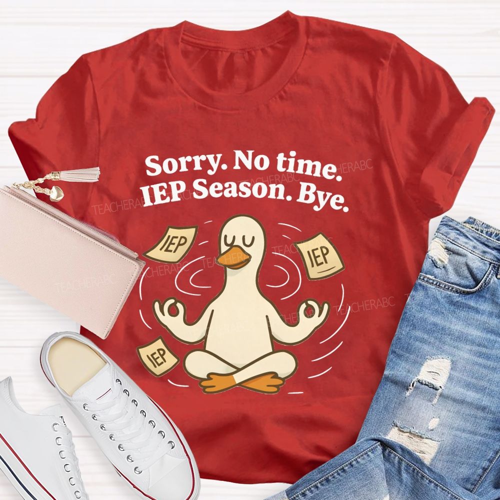 Sorry No Time Lep Season Bye Teacher T-shirt