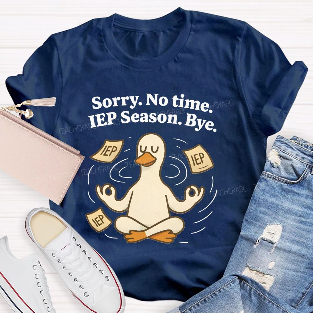 Sorry No Time Lep Season Bye Teacher T-shirt