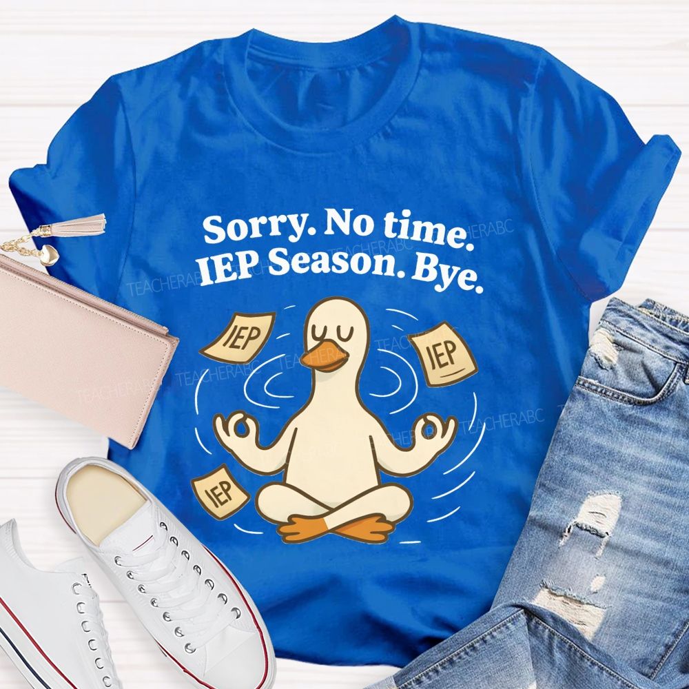 Sorry No Time Lep Season Bye Teacher T-shirt