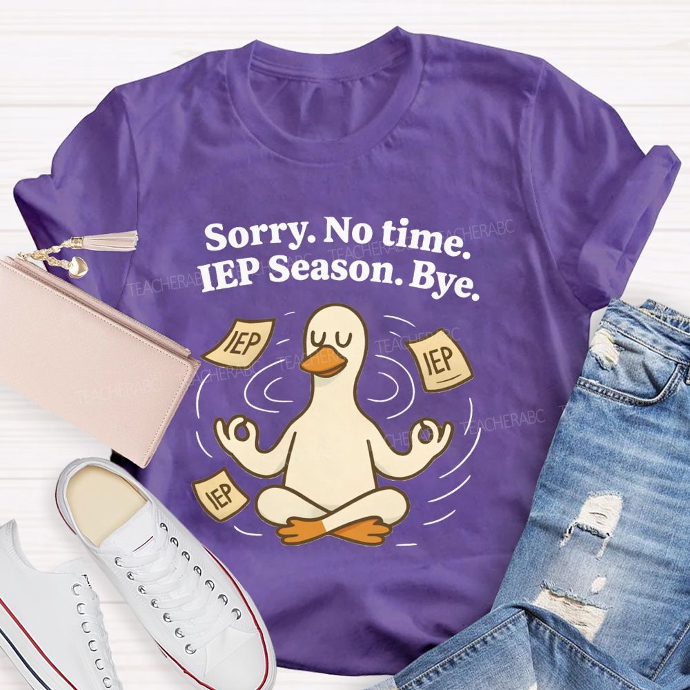 Sorry No Time Lep Season Bye Teacher T-shirt