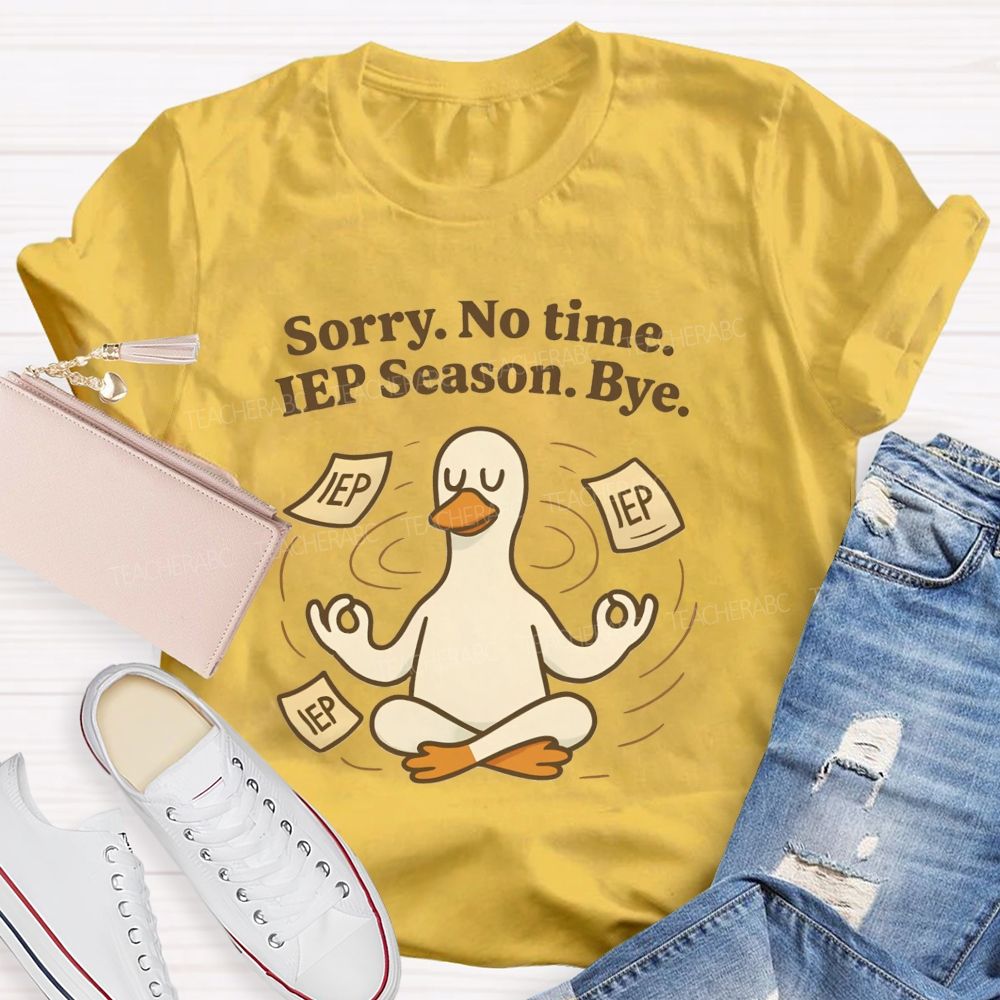 Sorry No Time Lep Season Bye Teacher T-shirt
