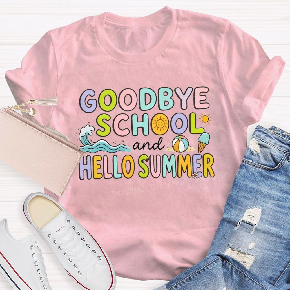 Goodbye School And Hello Summer Teacher T-shirt