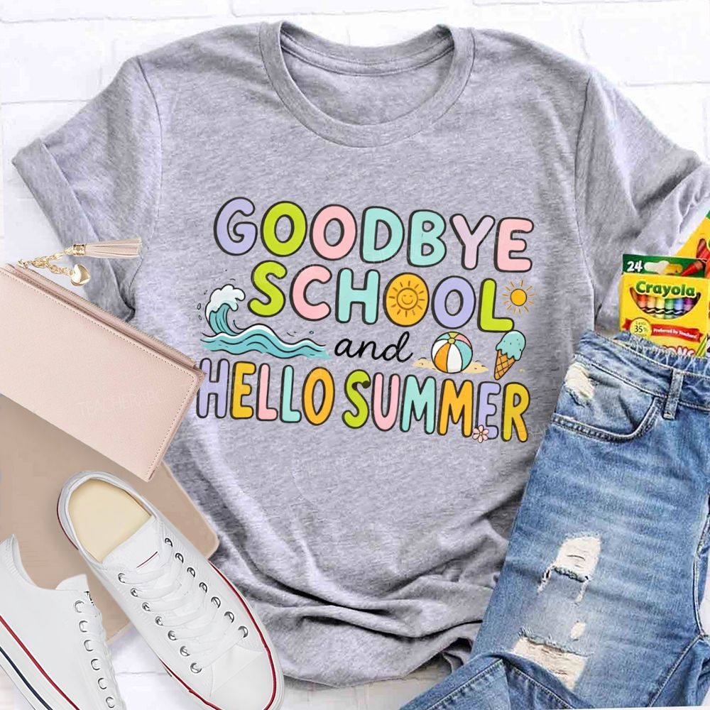 Goodbye School And Hello Summer Teacher T-shirt