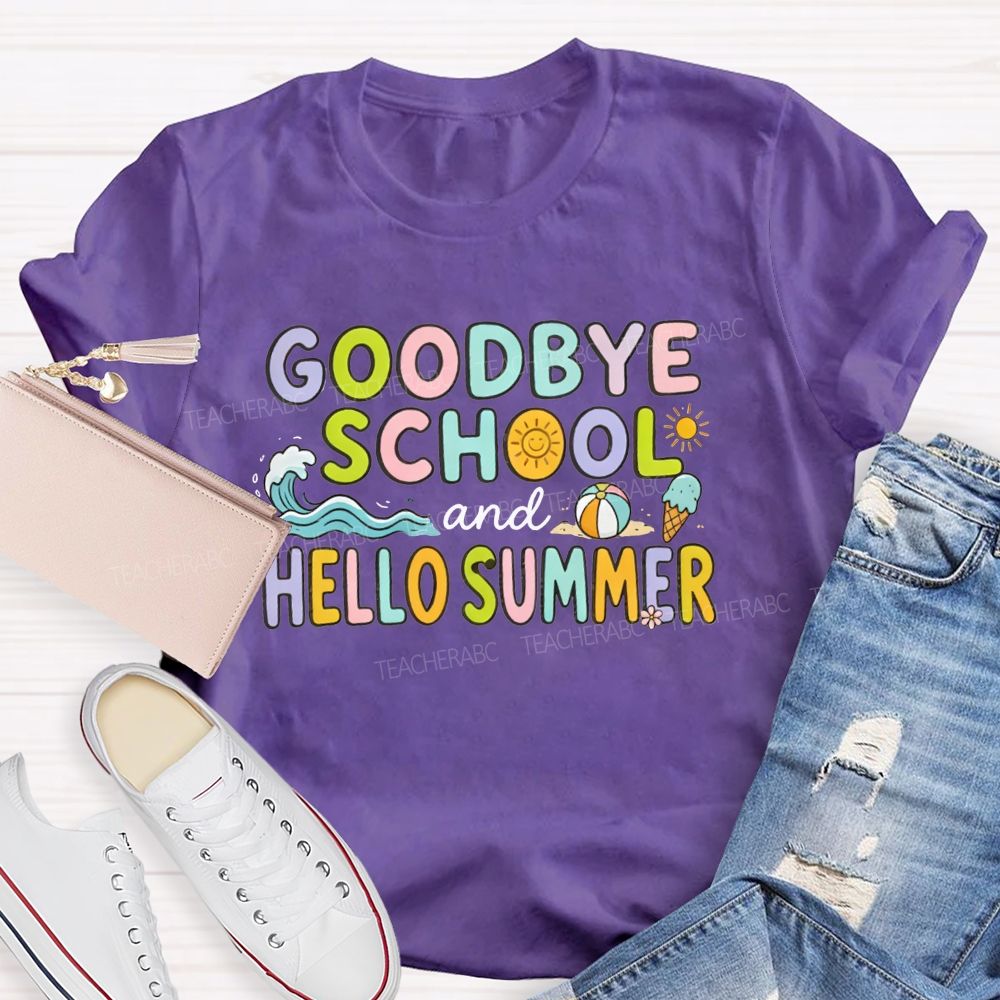 Goodbye School And Hello Summer Teacher T-shirt
