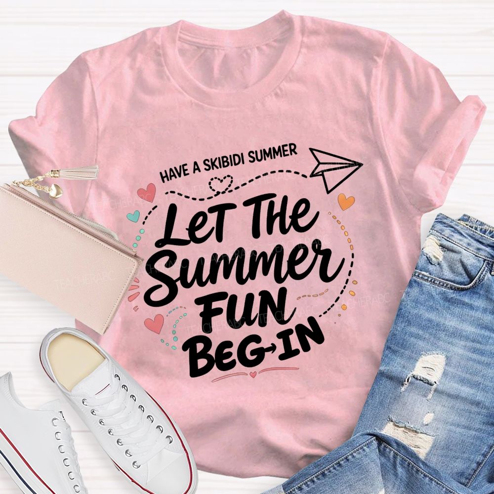 Have A Skibidi Summer Let The Summer Fun Begin Teacher T-shirt