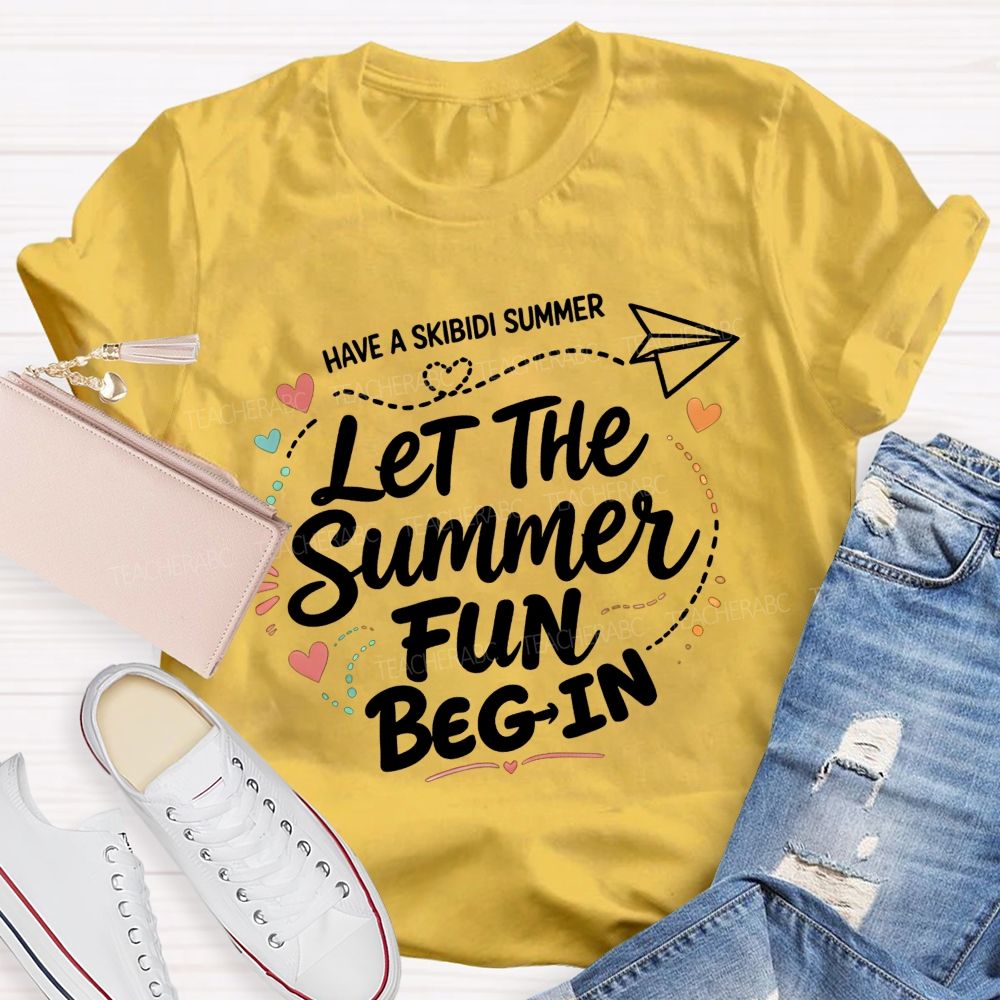 Have A Skibidi Summer Let The Summer Fun Begin Teacher T-shirt