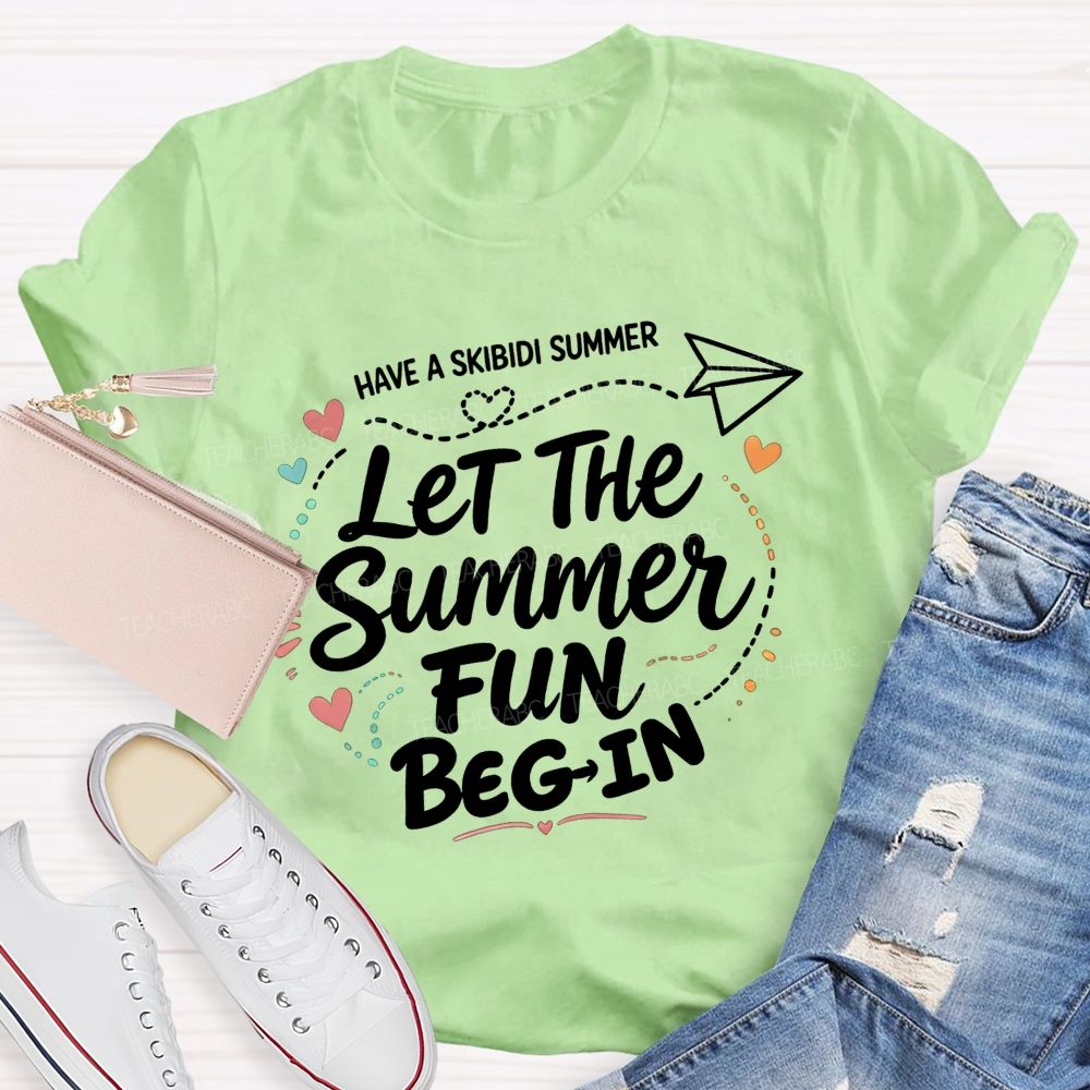 Have A Skibidi Summer Let The Summer Fun Begin Teacher T-shirt