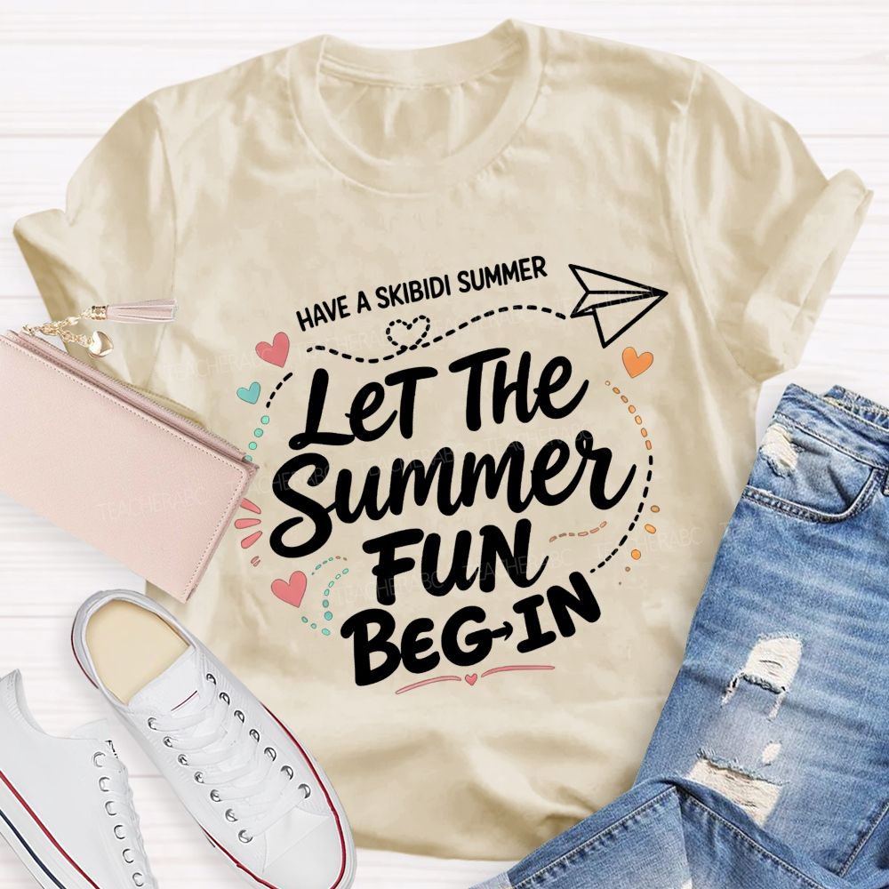 Have A Skibidi Summer Let The Summer Fun Begin Teacher T-shirt