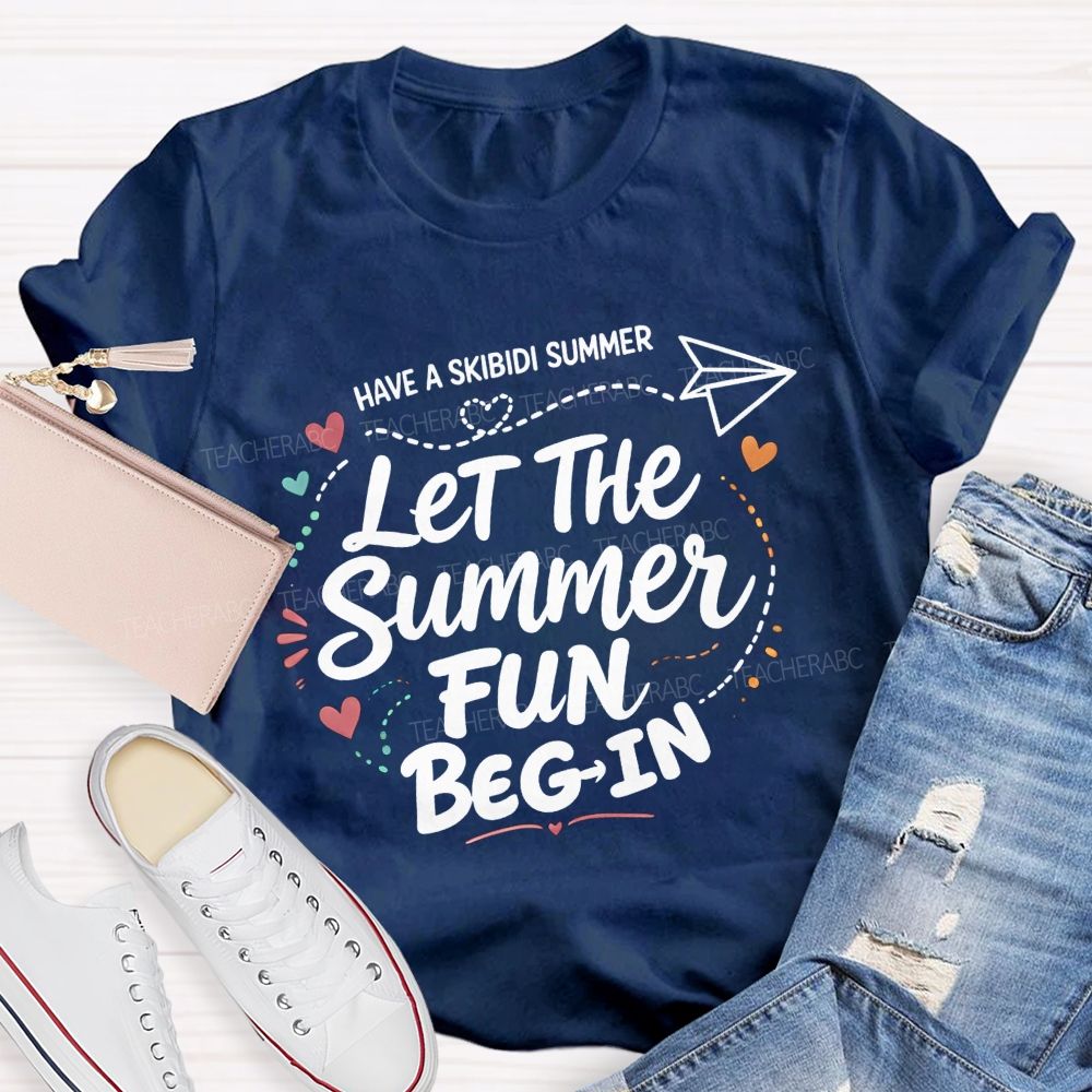 Have A Skibidi Summer Let The Summer Fun Begin Teacher T-shirt