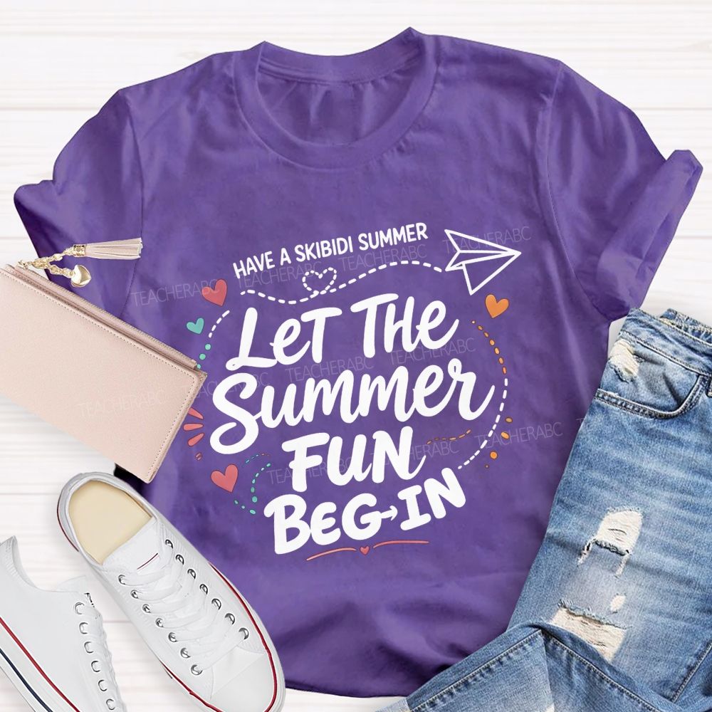 Have A Skibidi Summer Let The Summer Fun Begin Teacher T-shirt