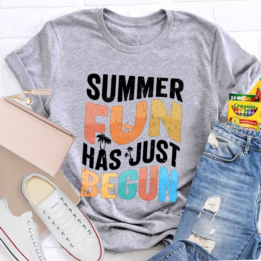 Summer Fun Has Just Begin Teacher T-shirt