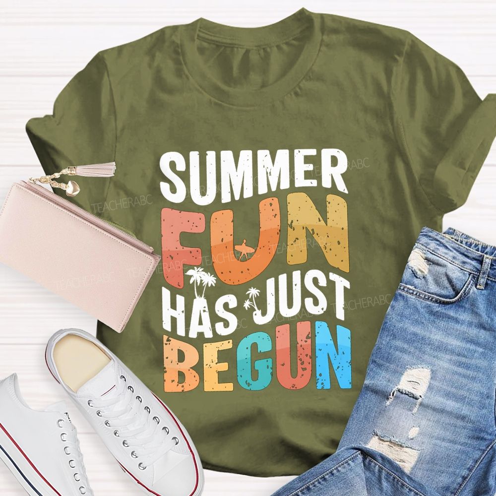 Summer Fun Has Just Begin Teacher T-shirt