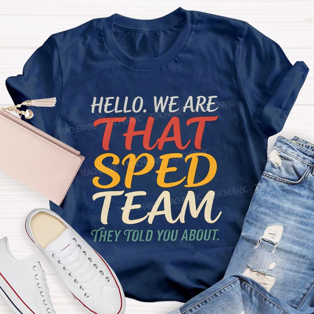 Hello We Are That Sped Team They Told You About Teacher T-shirt