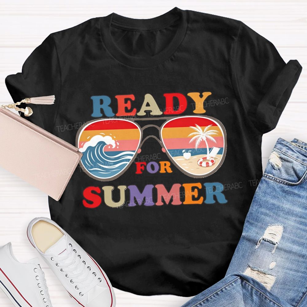 Ready For Summer And Teacher Summer Break Teacher T-shirt