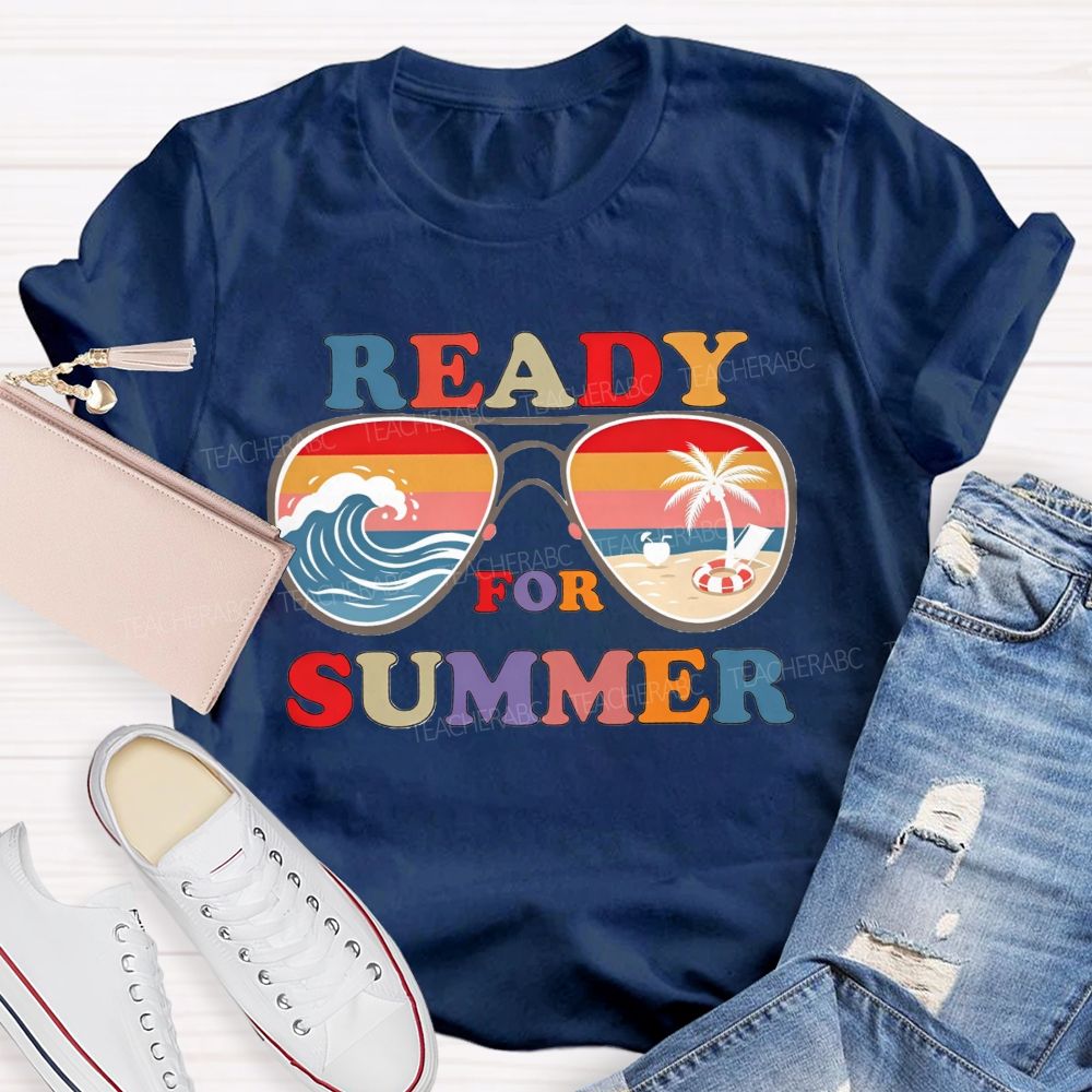 Ready For Summer And Teacher Summer Break Teacher T-shirt