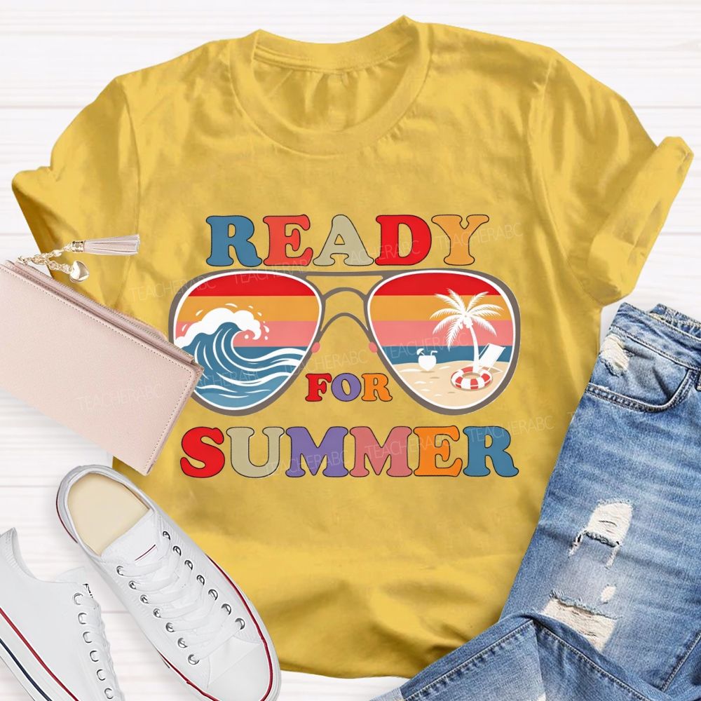 Ready For Summer And Teacher Summer Break Teacher T-shirt