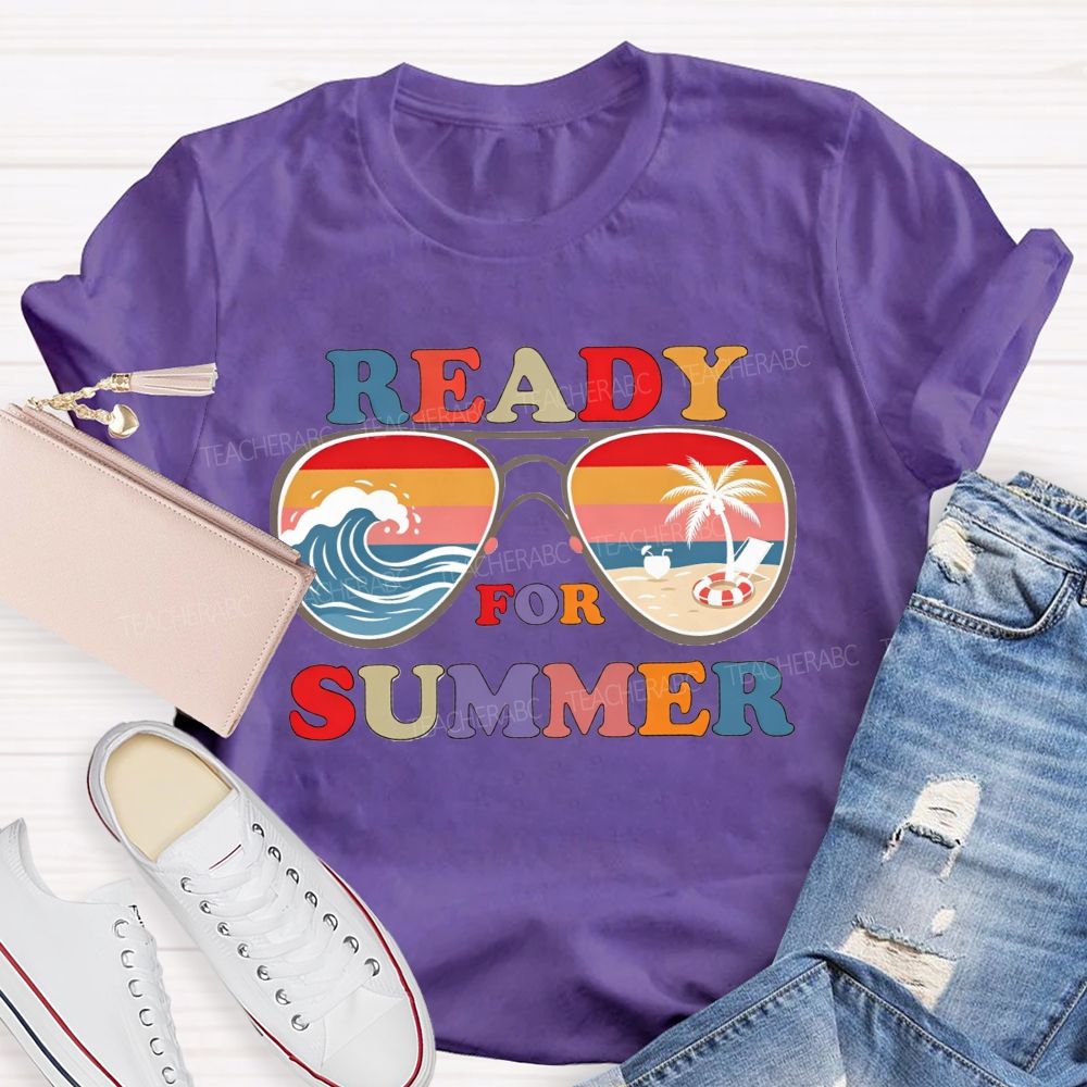 Ready For Summer And Teacher Summer Break Teacher T-shirt